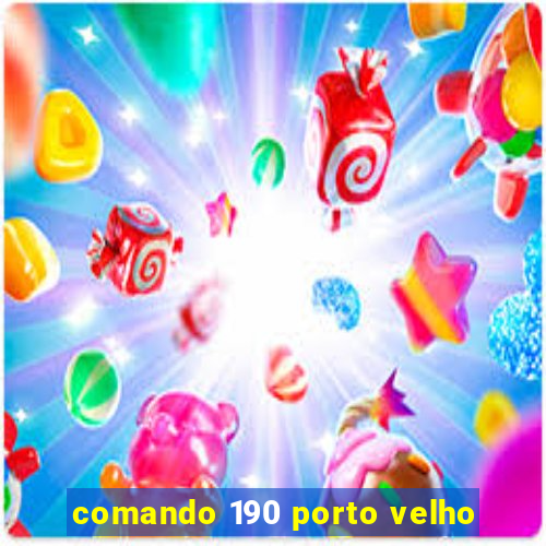 comando 190 porto velho